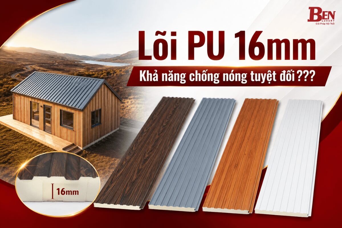 Lõi PU 16mm Trong Tấm Ốp Nhôm Cách Nhiệt Benluxury – Giải Pháp Chống Nóng Hiệu Quả