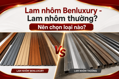 So Sánh Lam Nhôm Benluxury Với Lam Nhôm Thông Thường Khác – Nên Chọn Loại Nào Cho Công Trình 2026?