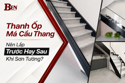 Thanh Ốp Má Cầu Thang Nên Lắp Trước Hay Sau Khi Sơn Tường?