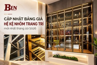 Báo Giá Đại Lý Hệ Nhôm Kệ Decor & Kệ Rượu BenLuxury Mới Nhất Tháng 10/2026 
